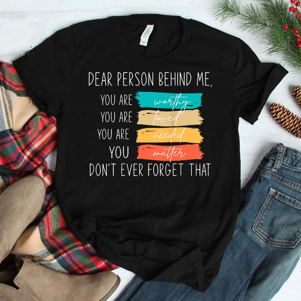 Dear Person Behind Me You Are Amazing Beautiful And Enough Shirt