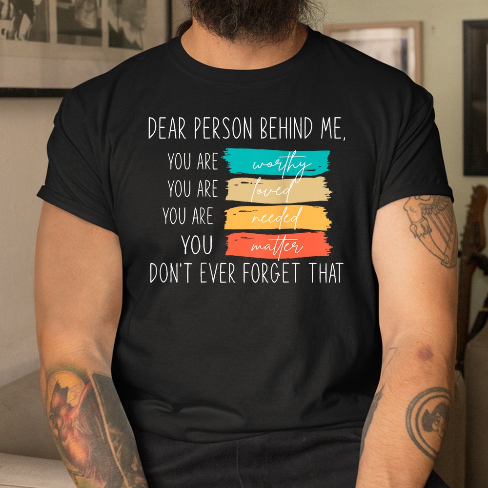 Dear Person Behind Me You Are Amazing Beautiful And Enough Shirt - Image 3