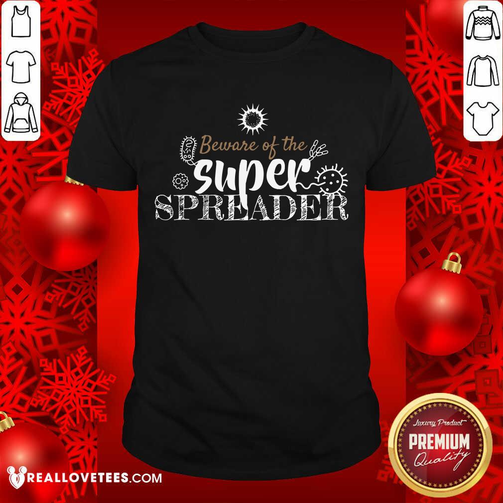 Good Beware Of The Superspreader Corona Virus Costume Shirt