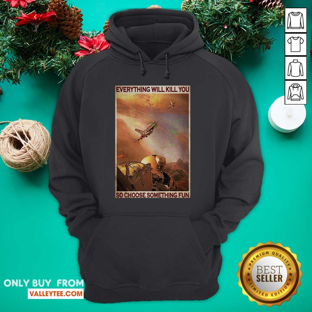 Great Air Force Everything WIll Kill You So Choose Something Fun Shirt - Image 3