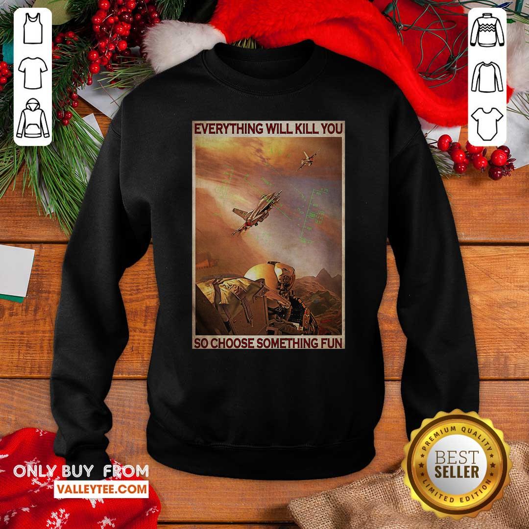 Great Air Force Everything WIll Kill You So Choose Something Fun Shirt - Image 2