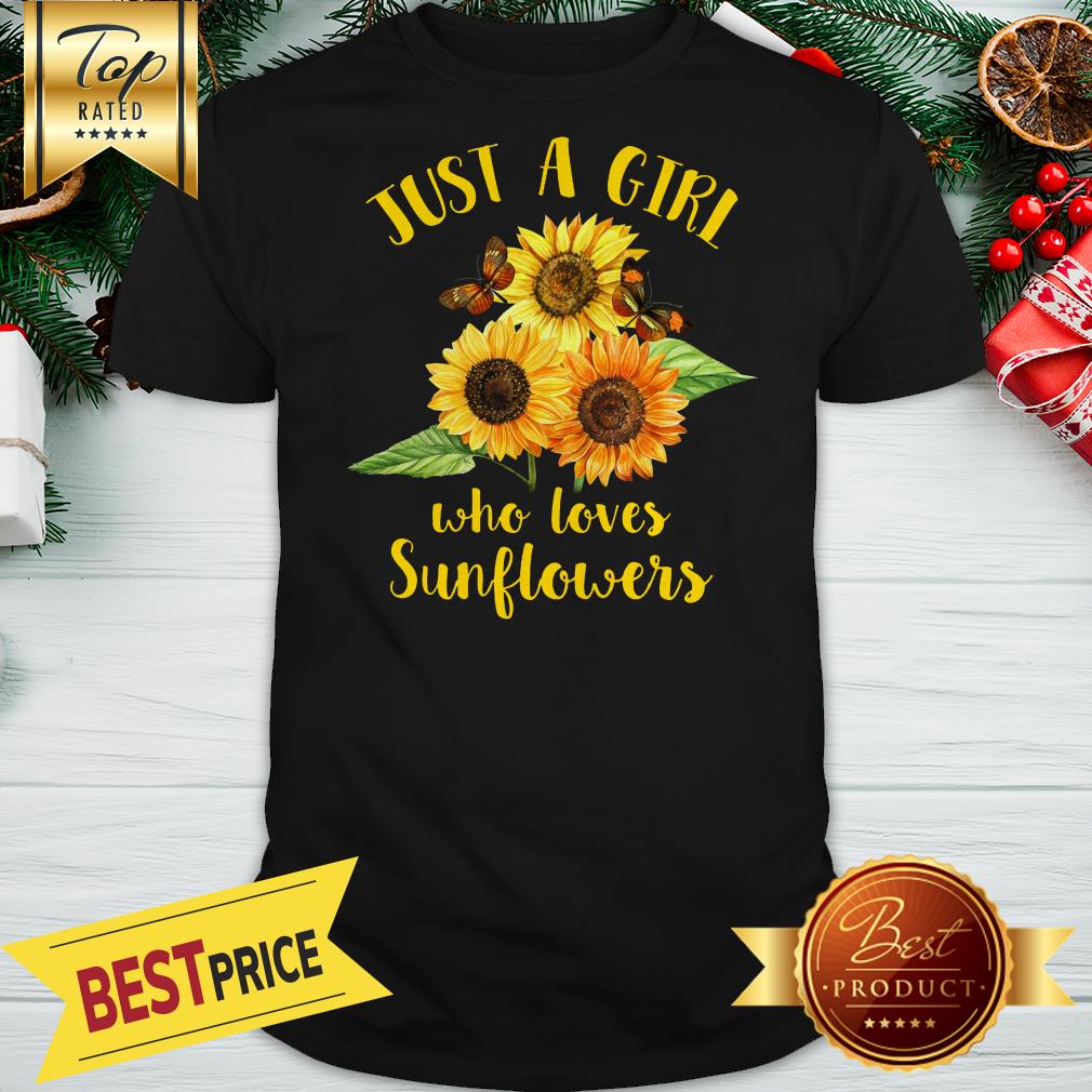 Official Funny Just A Girl Who Loves Sunflowers Shirt