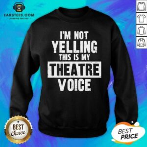Alternative view of Top Im Not Yelling This Is My Theatre Voice Shirt