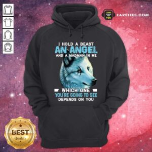 Alternative view of Funny Wolf I Hold A Beast An Angel And A Madman In Me Which One You’re Going To See Depends On You Shirt