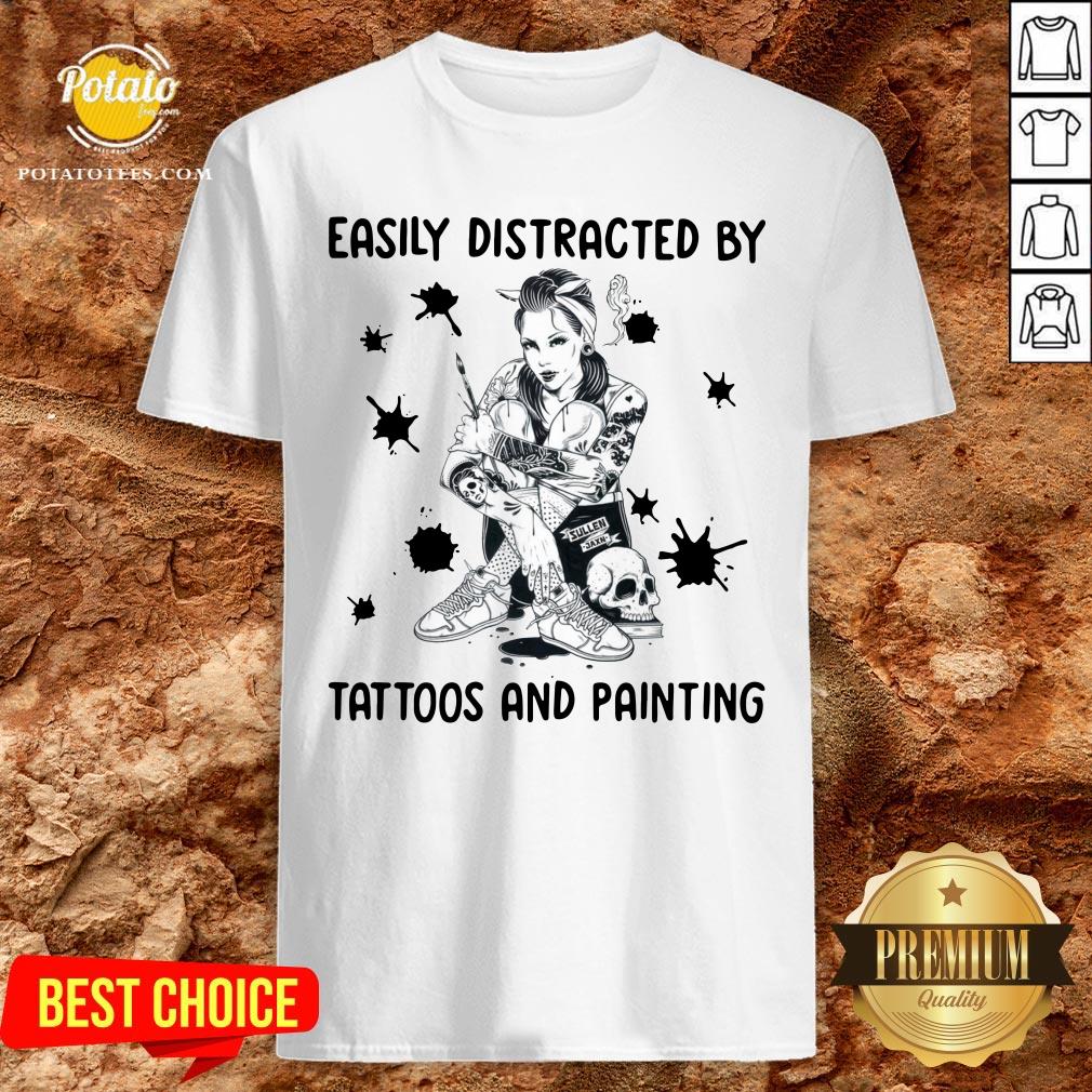 Beautiful Easily Distracted By Tattoos And Painting Shirt