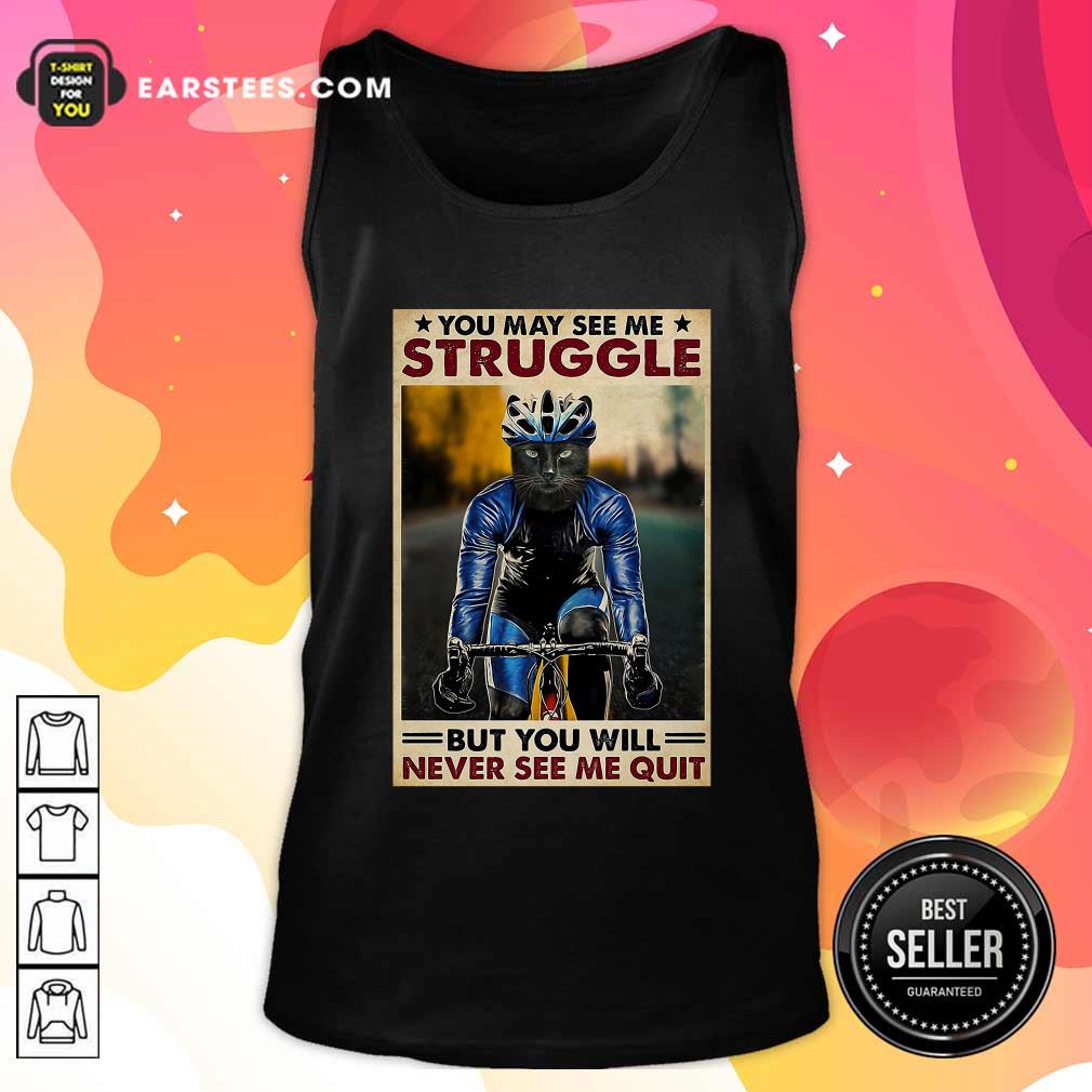Funny Cat Cycling You May See Me Struggle But You Will Never See Me Quit Poster Shirt - Image 4