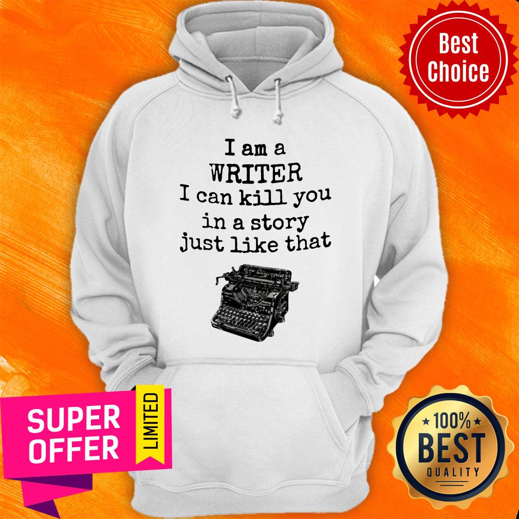 I Am A Writter I Can Kill You In A Story Just Like That Shirt - Image 5