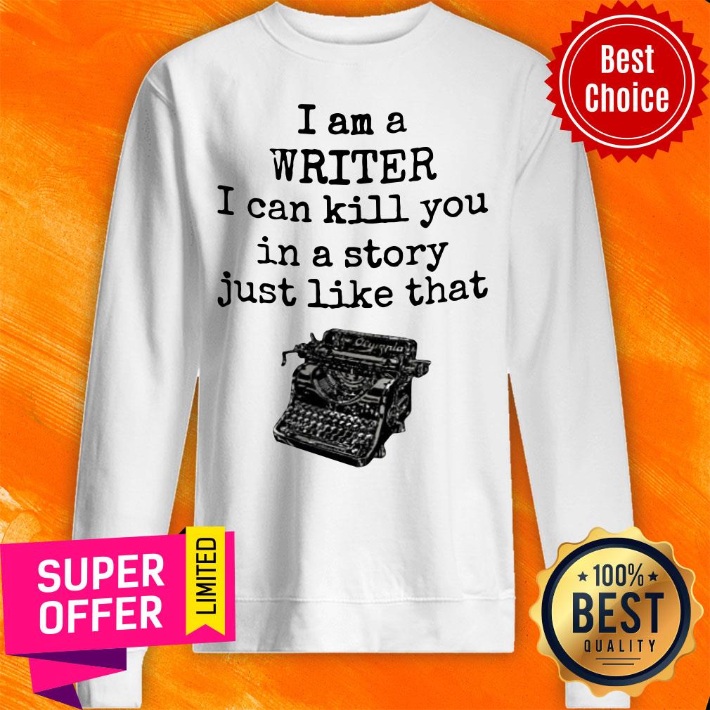 I Am A Writter I Can Kill You In A Story Just Like That Shirt - Image 4