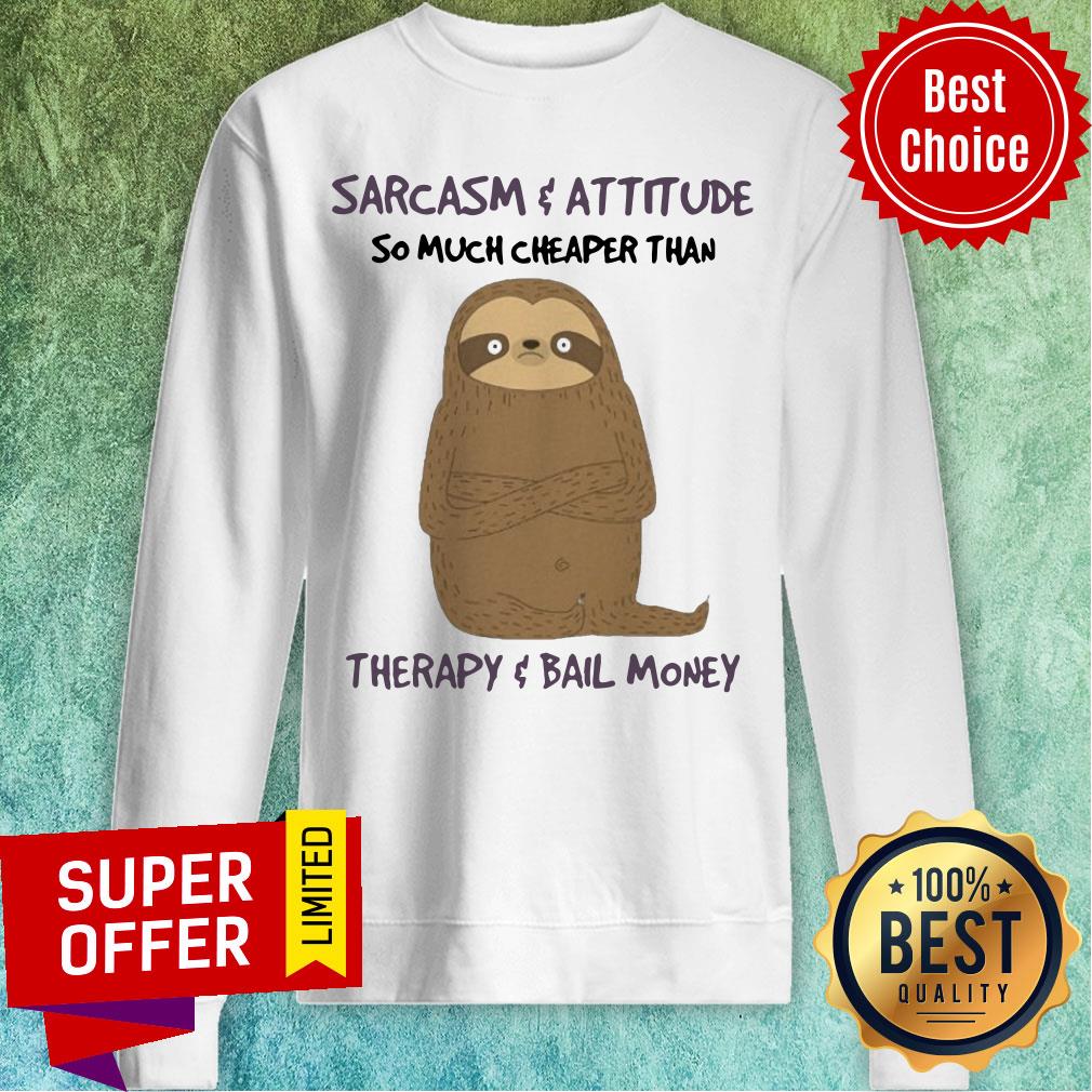 Sarcasm Attitude So Much Cheaper Than Therapy Bail Money Shirt - Image 4