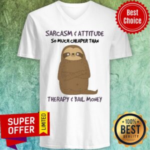 Alternative view of Sarcasm Attitude So Much Cheaper Than Therapy Bail Money Shirt