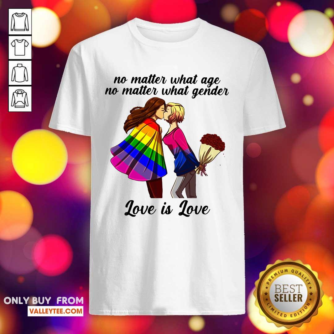 Lovely No Matter What Age No Matter What Gender Love Is Love Shirt