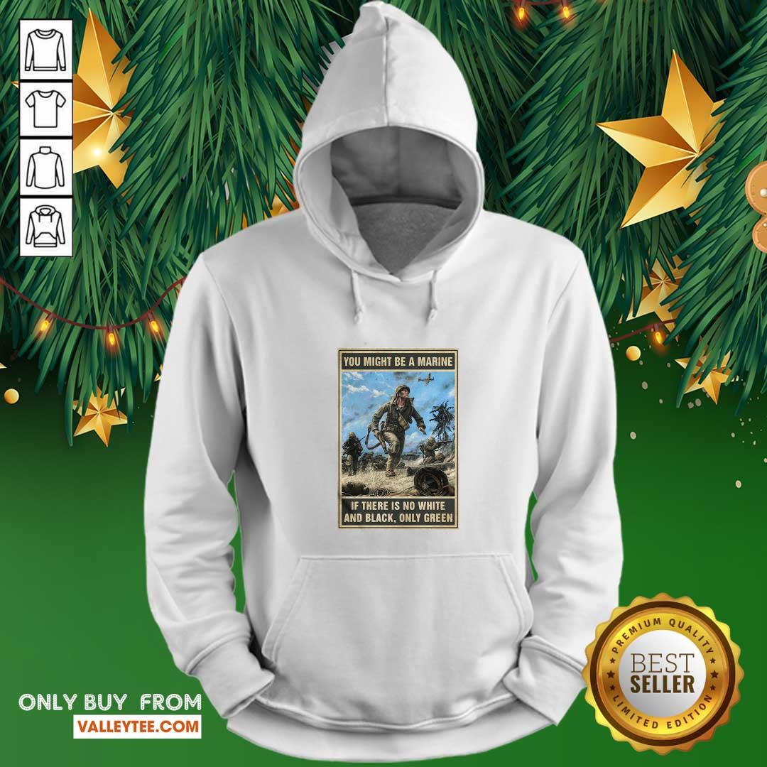 Luxury You Might Be A Marine If There Is No White And Black Only Green Shirt - Image 2