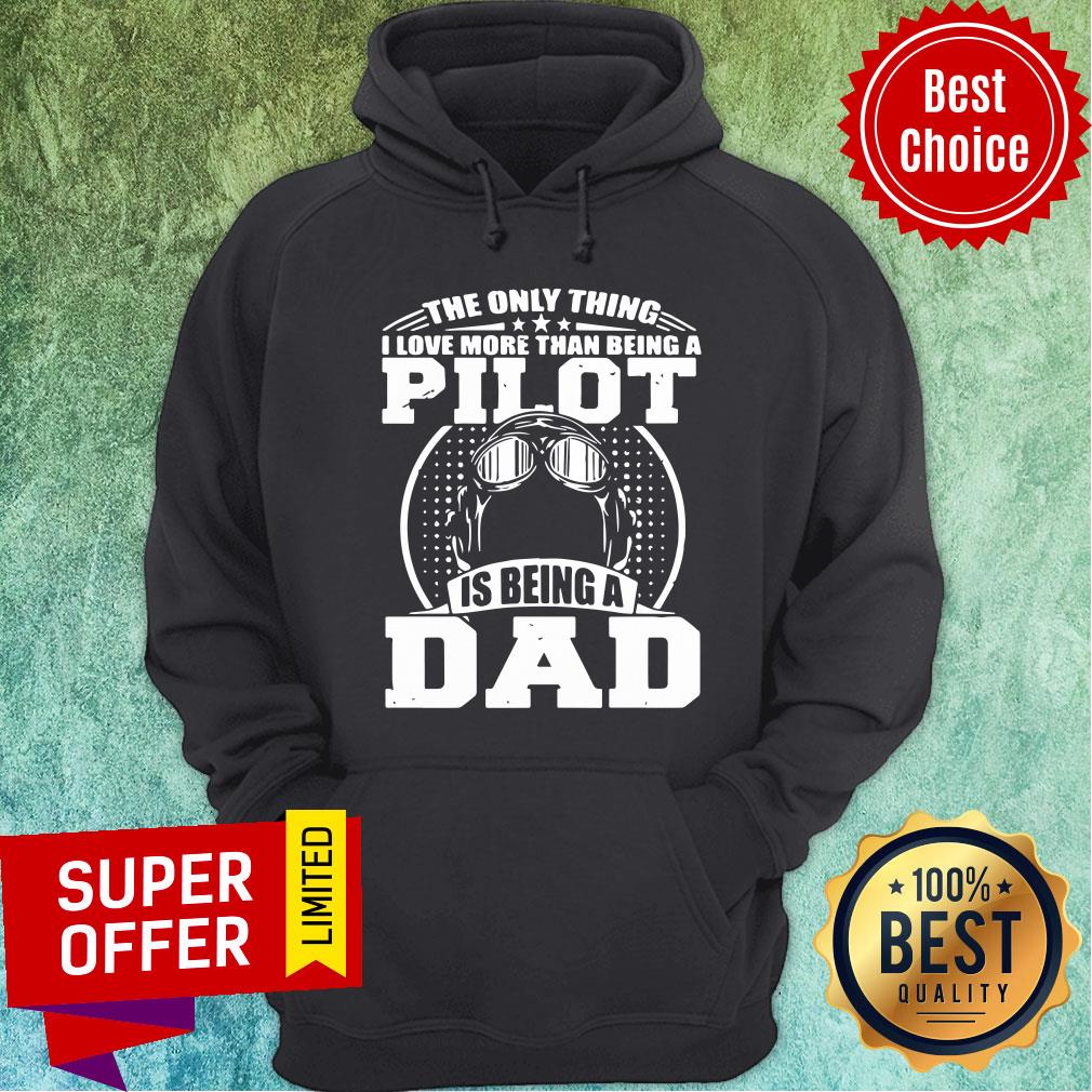 Only Thing Love Than Being Pilot Is Being Dad Shirt - Image 5