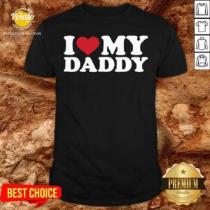 Pretty I Love My Daddy Shirt