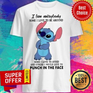 Stitch I Love Everybody Some I Love To Be Around Some I Love To Avoid And Others I Would Love Shirt