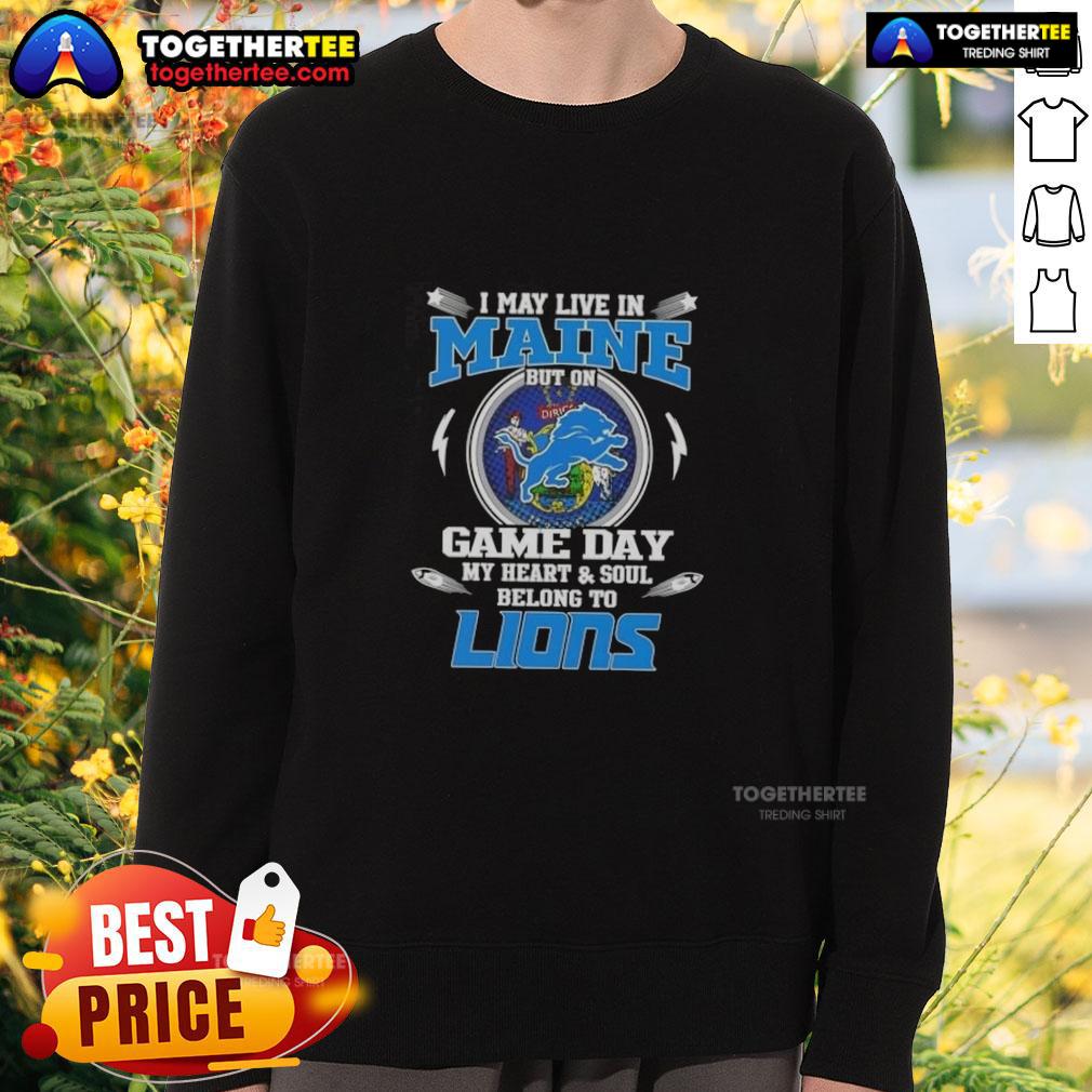 Pretty I May Live In Maine But On Game Day My Heart And Soul Belongs To Detroit Lions T-Shirt - Image 5