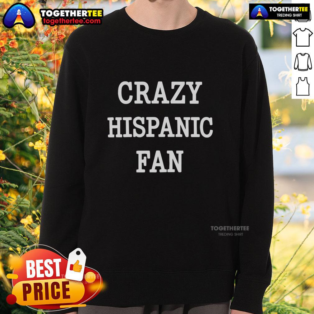 Good Crazy Hispanic Fan T-Shirt - Image 5