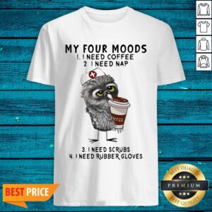 Pretty Owl Nurse Drink Coffee My Four Moods Shirt