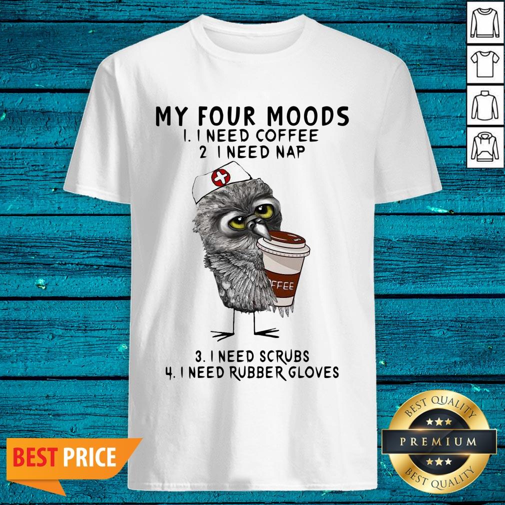 Pretty Owl Nurse Drink Coffee My Four Moods Shirt