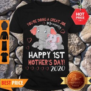 Pretty You’re Doing A Great Job Mommy Happy 1st Mother’s Day 2020 Shirt