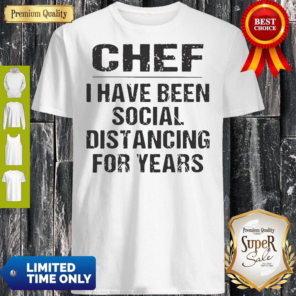 Official Chef I Have Been Social Distancing For Years Shirt