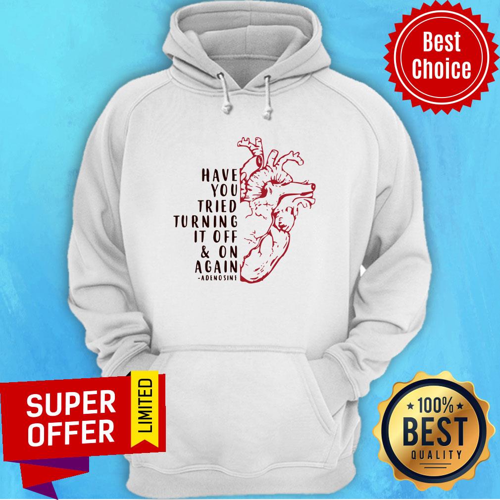 Heart Have You Tried Turning It Off And On Again Adenosine Shirt - Image 5