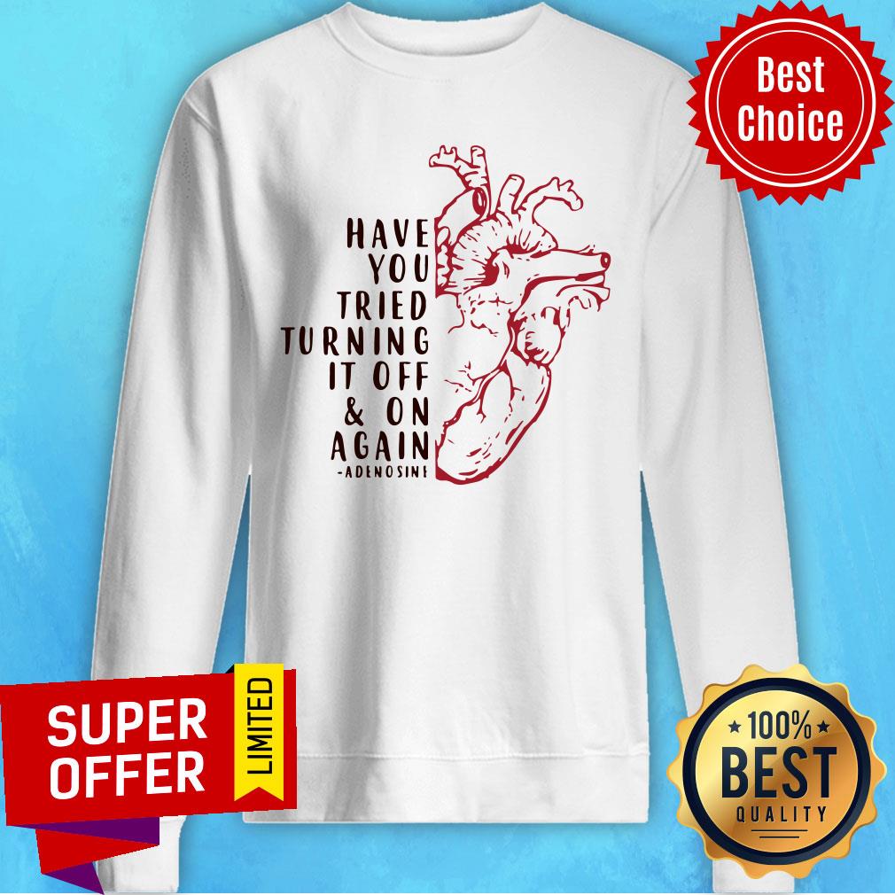 Heart Have You Tried Turning It Off And On Again Adenosine Shirt - Image 4