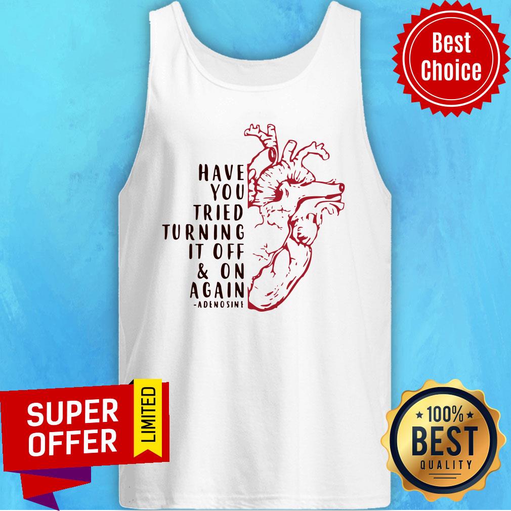 Heart Have You Tried Turning It Off And On Again Adenosine Shirt - Image 3