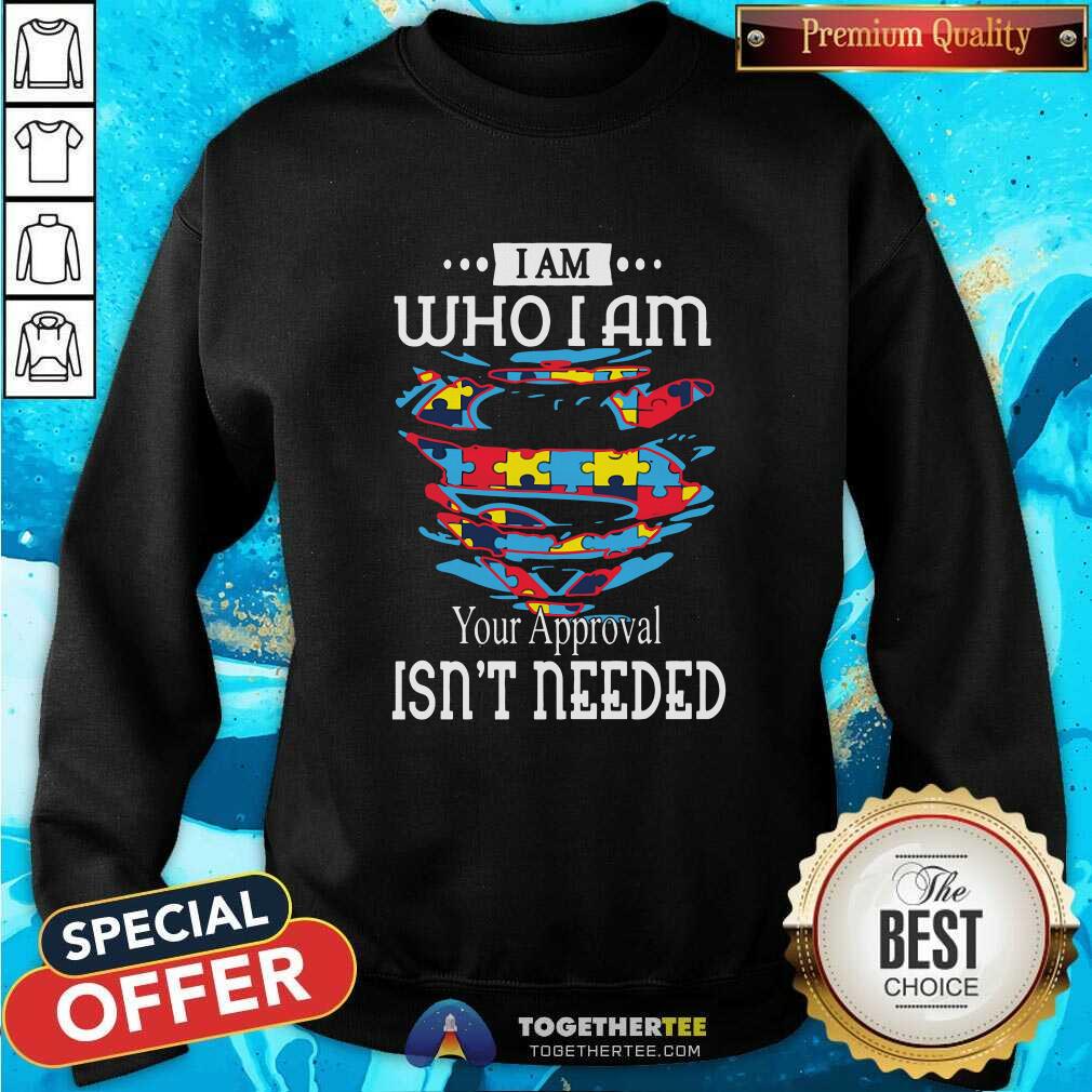 Awesome Autism Superman I Am Who I Am Your Approval Isnt Needed Shirt - Image 4