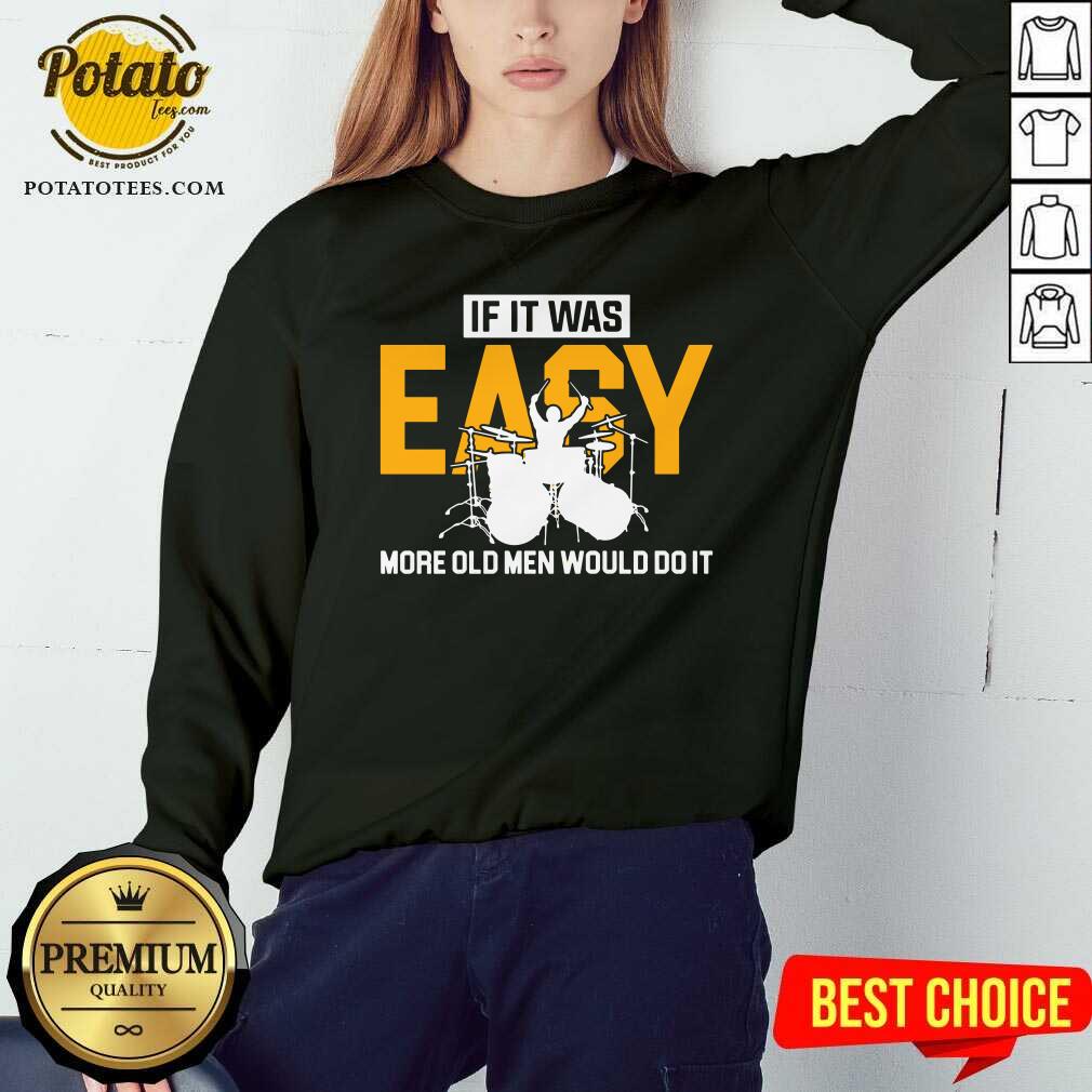 Drum If It Was Easy More Old Men Would Do It Shirt - Image 4
