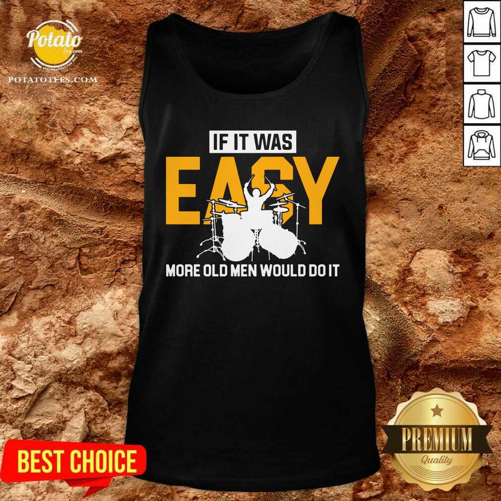 Drum If It Was Easy More Old Men Would Do It Shirt - Image 3