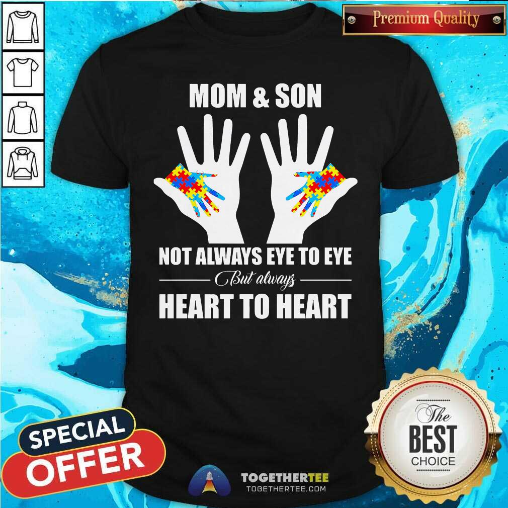 Good Autism Mom And Son Not Always Eye To Eye But Always Heart To Heart Shirt