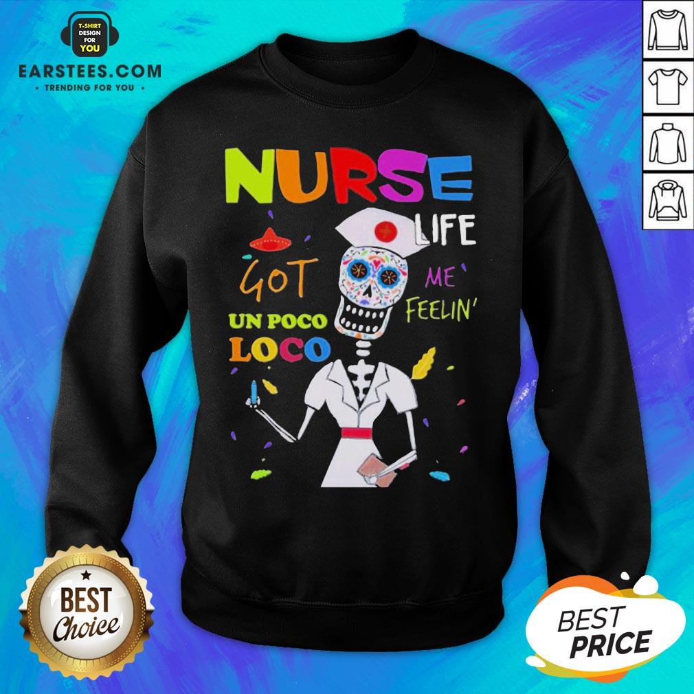 Premium Sugar Skull Nurse Life Me Feelin Got Un Poco Loco Shirt - Image 2