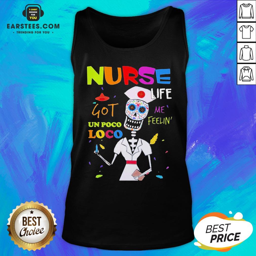 Premium Sugar Skull Nurse Life Me Feelin Got Un Poco Loco Shirt - Image 5