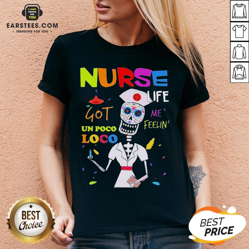 Premium Sugar Skull Nurse Life Me Feelin Got Un Poco Loco Shirt - Image 4