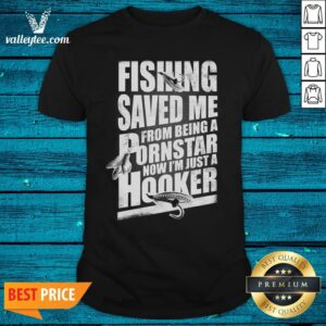 Top Keyvic Fishing Saved Me From Being A Pornstar Now I’m Just A Hooker Shirt