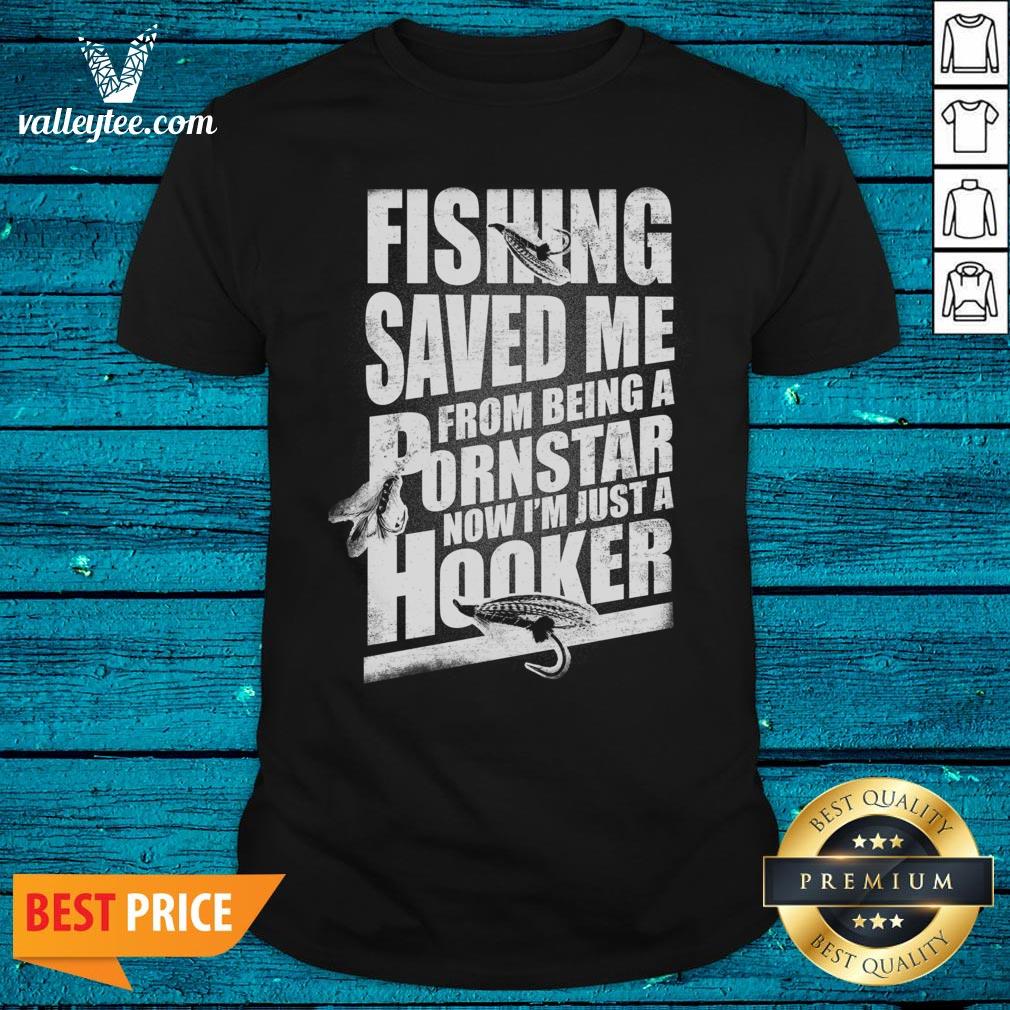 Top Keyvic Fishing Saved Me From Being A Pornstar Now I’m Just A Hooker Shirt