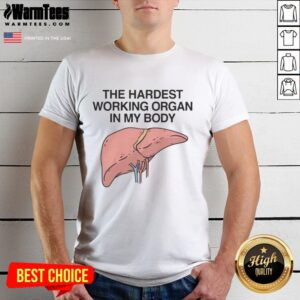 Funny The Hardest Working Organ In My Body T-Shirt