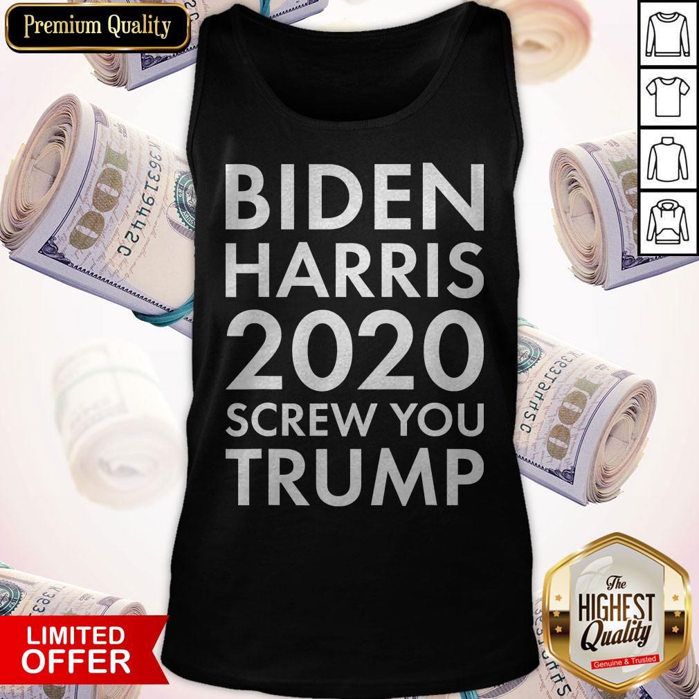Good Biden Harris 2020 Screw You Trump Shirt - Image 4