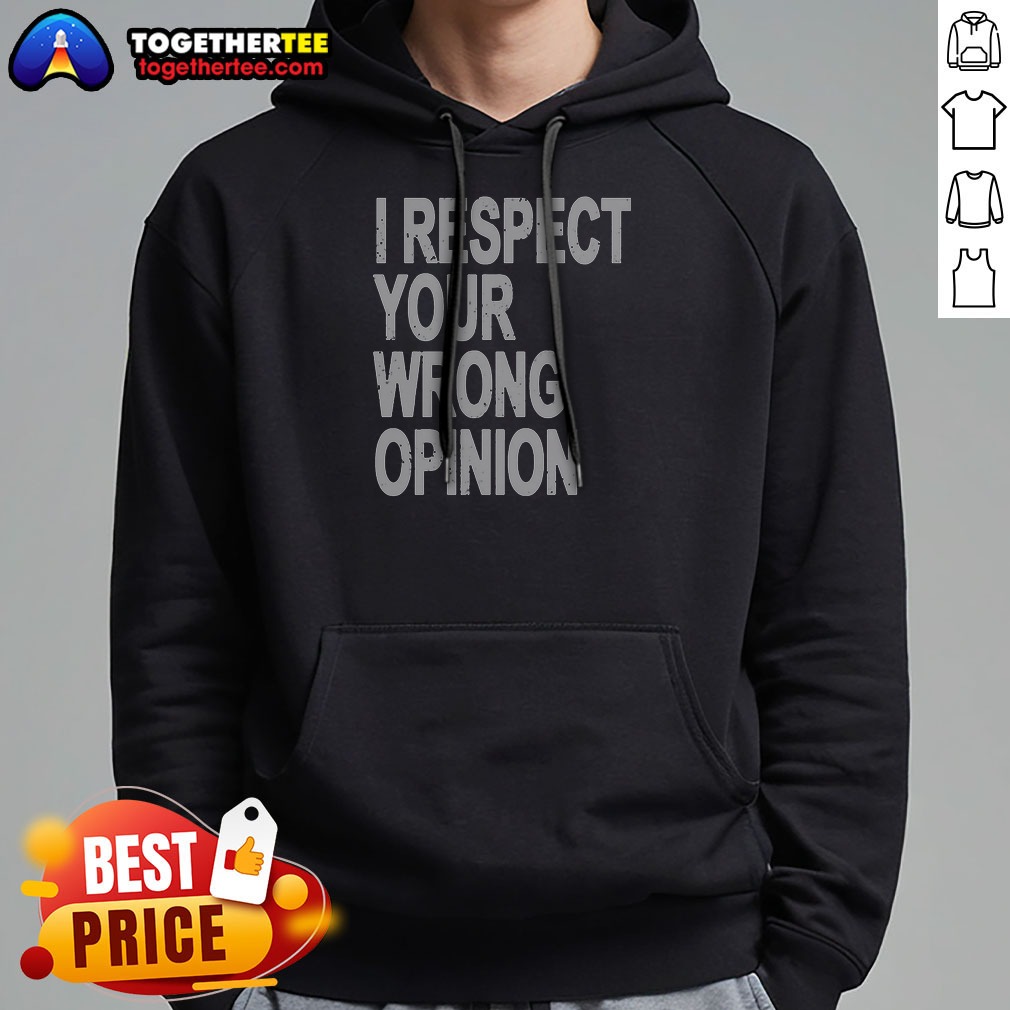 Original I Respect Your Wrong Opinion Shirt - Image 3