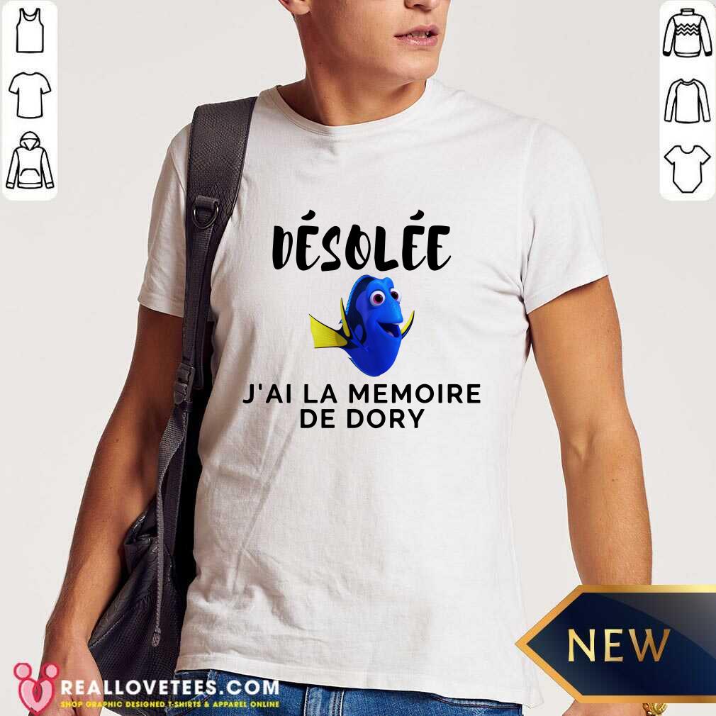 Desolee Jai La Memoire De Dory Shirt