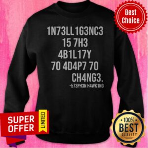 Alternative view of Top 1n73ll1g3nc3 15 7h3 4b1l17y 70 4d4p7 70 Shirt