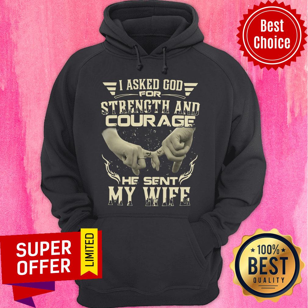 Top I Asked God For Strength And Courage He Sent My Wife Shirt - Image 3