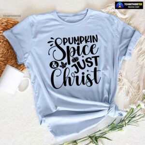 Pumpkin Spice & Just Christ T-Shirt