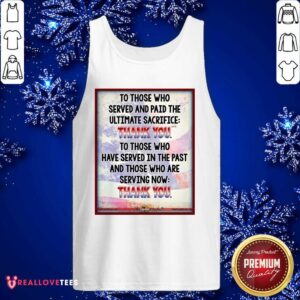 Alternative view of Cute To Those Who Served And Paid The Ultimate Sacrifice Thank You Shirt