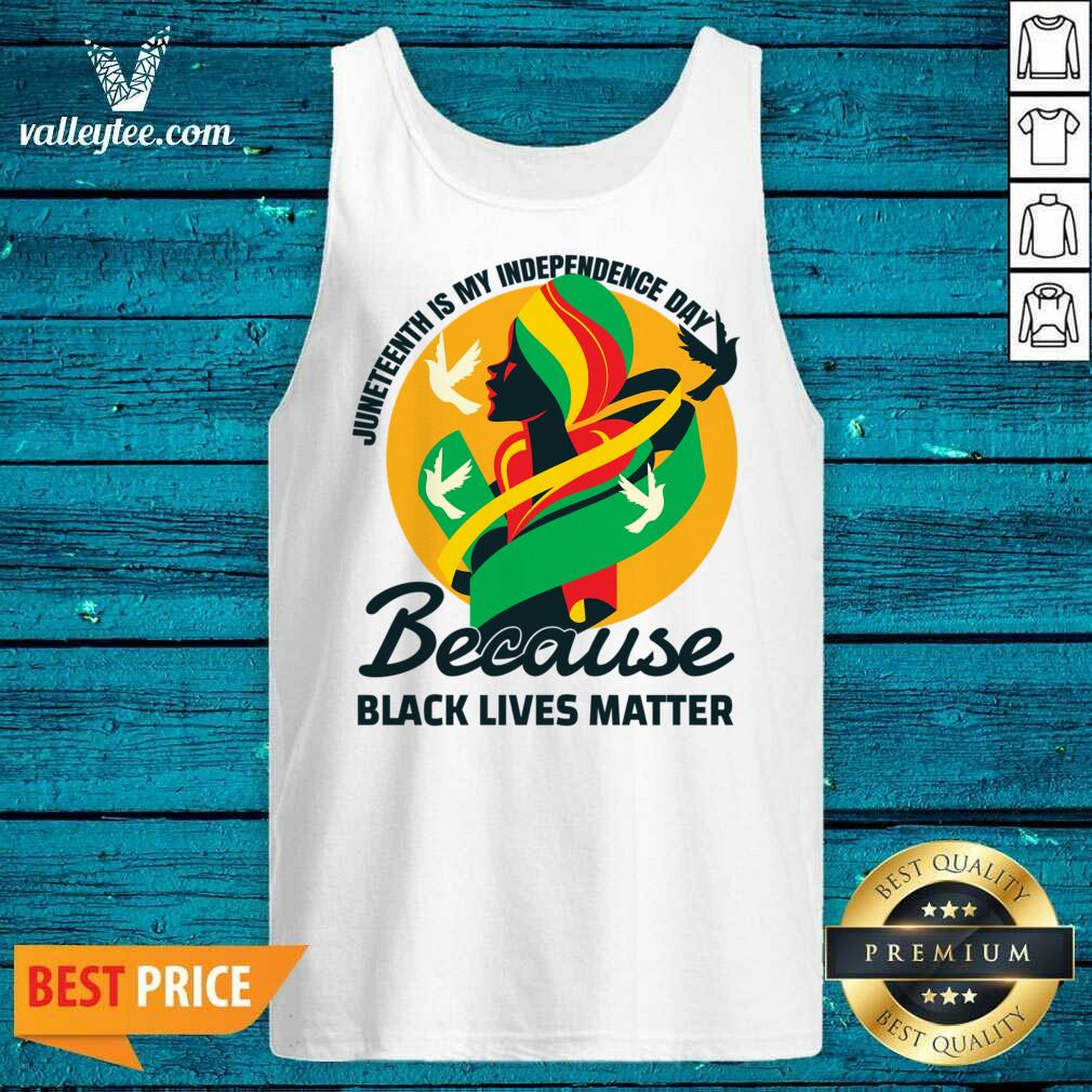 Juneteenth Is My Independence Day Because Black Lives Matter Shirt - Image 2