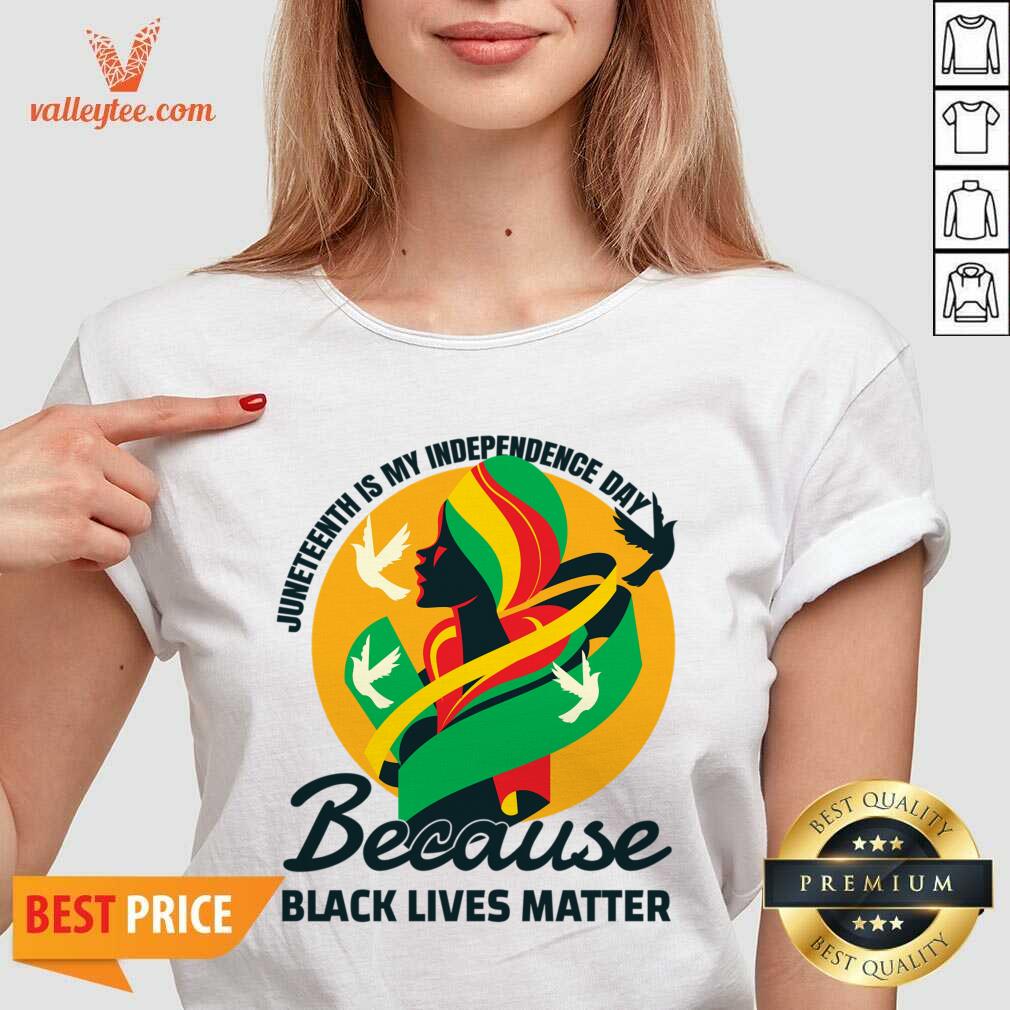 Juneteenth Is My Independence Day Because Black Lives Matter Shirt - Image 5