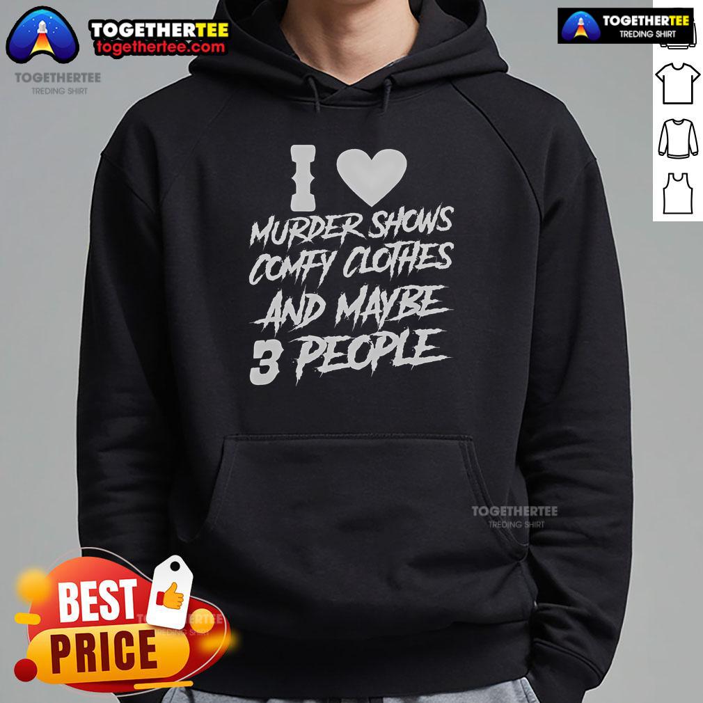 Pretty I Like Murder Shows Comfy Clothes And Maybe 3 People T-Shirt - Image 2