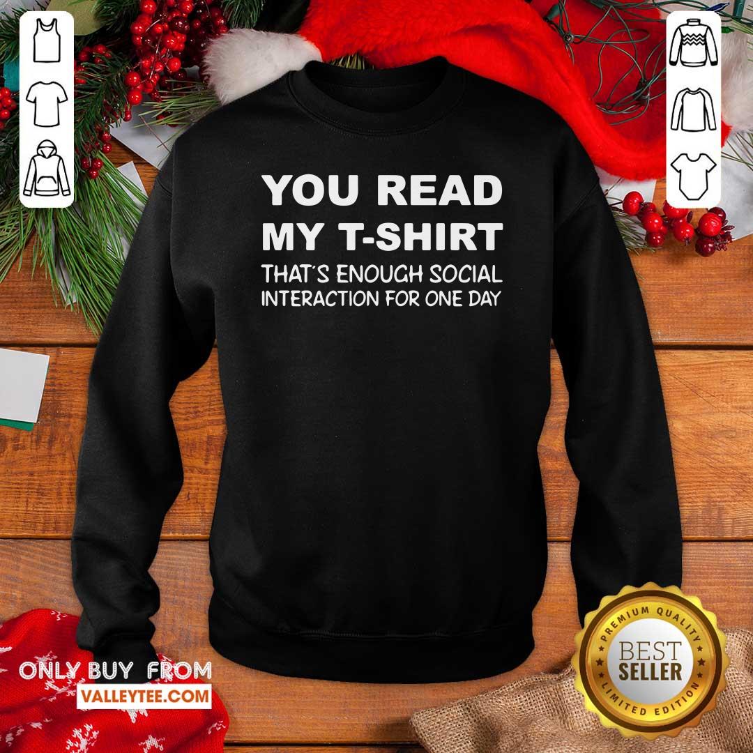 Hot You Read My T Shirt That’s Enough Social Interaction For One Day Shirt - Image 2