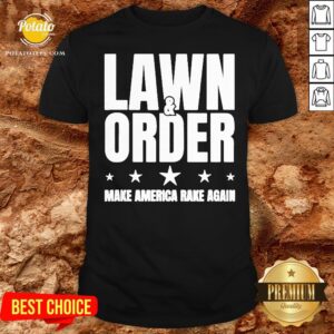 Nice Lawn And Order Make America Rake Again Funny Distressed Shirt